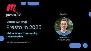 Presto Virtual Meetup Feb 2025 - Presto in 2025: Vision, Goals, Community Collaboration