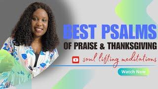 BEST PSALMS OF PRAISE AND THANKSGIVING|PSALM100,PSALM34,PSALM89,PSALM 139|BIBLE VERSES FOR GRATITUDE