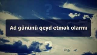 Ad gününü qeyd etmək olarmı? ¦¦ Veysəl [Veysel] Orucov]