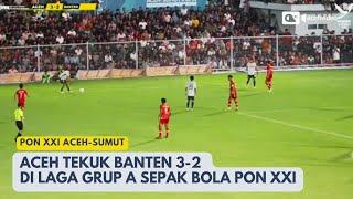 Tekuk Banten Skor 3-2, Aceh Puncaki Klasemen Grup A Sepak Bola PON 2024