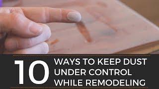 10 Ways to Keep Dust Under Control While Remodeling