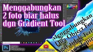 TUTORIAL || CARA MENGGABUNGKAN FOTO SANGAT HALUS || GRADIENT TOOL || PHOTOSHOP TERBARU