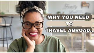 Why YOU Need To Travel Abroad | Watch this to start your travels