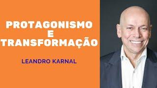 LEANDRO KARNAL- PROTAGONISMO E TRANSFORMAÇÃO