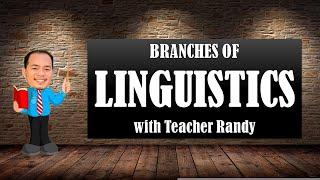 Teacher Randy | BRANCHES OF LINGUISTICS