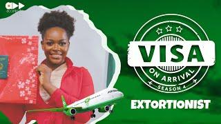 VISA ON ARRIVAL S4: EXTORTIONIST (Episode 6)