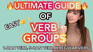 The ULTIMATE GUIDE of Verb Groups in Japanese! Verb conjugation | 1-dan, 5-dan, irregular verb