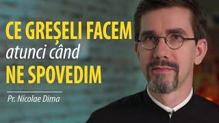 Ce greșeli facem atunci când ne spovedim. Pr. Nicolae Dima