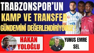 Yunus Emre Sel İle Trabzonspor'un Kamp Ve Transfer Gündemini Değerlendiriyoruz !