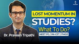 Lost Momentum In Studies? What To Do? NEET PG/INI-CET/FMGE  #drpraveentripathi