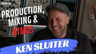 RSR445 - Ken Sluiter - Tips for Production , Mixing, and Atmos