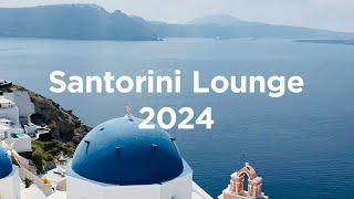 Santorini Lounge 2024  Chill House Playlist