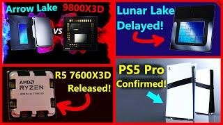 Intel Lunar Lake Delayed, Arrow Lake vs 9800X3D, AMD 7600X3D, PS5 Pro Confirmed | Broken Silicon 274