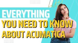 ACUMATICA - what you NEED to know.