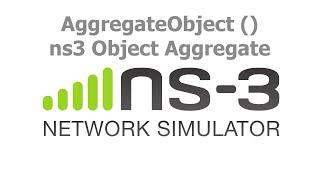 ns3 Network Simulator - Object Aggregation with AggregateObject