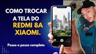 COMO TROCAR A TELA DO REDMI 8A - PASSO A PASSO COMPLETO