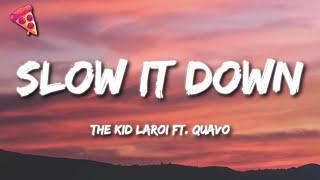 The Kid LAROI - SLOW IT DOWN (Lyrics) ft. Quavo