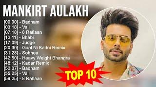 M a n k i r t A u l a k h 2023 MIX - TOP 10 BEST SONGS