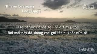 AKA(vietsub) - I'll never love again - Lady Gaga