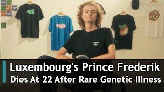 Luxembourg's Prince Frederik Dies At 22 After Rare Genetic Illness | DRM Entertainment | FF1S