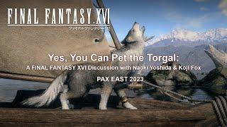 Yes, You Can Pet the Torgal: A Final Fantasy XVI Panel at PAX East 2023