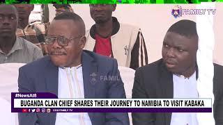Buganda Clan Chief Shares Their Journey To Namibia To Visit Kabaka
