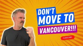 Don't Move To Vancouver BC - [Unless you can handle these 10 Negatives]