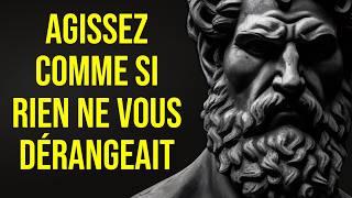 AGISSEZ COMME SI RIEN NE VOUS DÉRANGEAIT | C'est très puissant | Épictète (Stoïcisme)