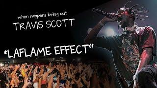 "laflame effect" - when rappers bring out travis scott