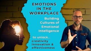 Emotions In The Workplace - Building Cultures of Emotional Intelligence