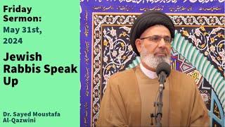 Jewish Rabbis Speak Up | Friday Sermon 5/31/24 | Dr. Sayed Moustafa Al-Qazwini
