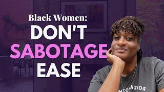 7 Ways Black Women Sabotage Ease 