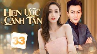 (Siêu Phẩm) HẸN ƯỚC CANH TÂN - Tập 33 | Lưu Khải Uy, Đồng Lệ Á | Phim Ngôn Tình Trung Quốc Hay 2025