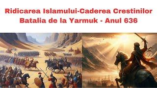 Imperiul Bizantin versus Califatul Arabilor - Batalia de la Yarmuk