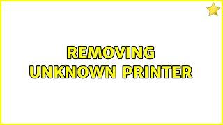 Unix & Linux: Removing Unknown Printer