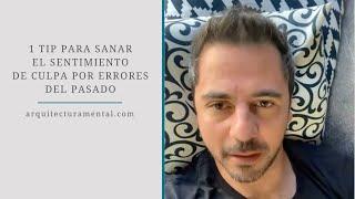 1 Tip para sanar el sentimiento de culpa por errores del pasado | Enrique Delgadillo