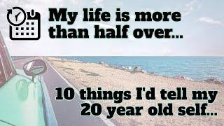 10 things I'd confess to my 20 yr old younger self...