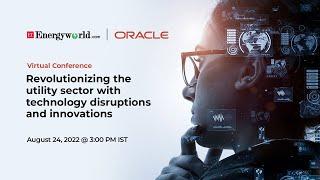 Revolutionizing the utility sector with technology disruptions and innovations | Oracle India