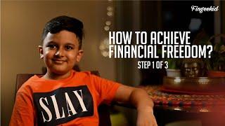 How to achieve Financial Freedom  - Part 1 of 3 #fingeekid #personalfinancedad