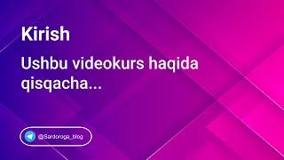 Kirish. Ushbu videokurs haqida qisqacha | Sardor og'a blogi