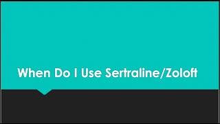 When Do I Use Sertraline/Zoloft