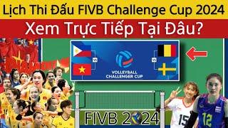  Lịch Thi Đấu Bóng Chuyền Nữ Việt Nam Tại FIVB Challenge Cup 2024 | Xem Trực Tiếp Tại Kênh Nào?