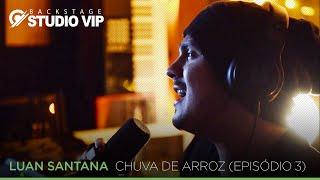 Backstage Vip - Luan Santana (Chuva De Arroz) (Episódio 03)