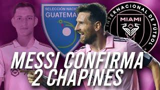 MESSI CONFIRMA 2 GUATEMALTECOS AL INTER MIAMI | Nuevos legionarios para Guatemala