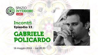 GABRIELE POLICARDO - Spazio Interiore Live INCONTRI - Ep.13