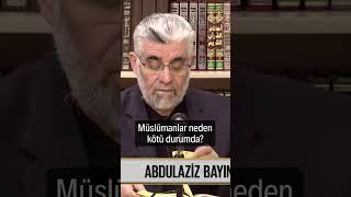 Müslümanlar Neden Kötü Durumda? | Prof. Dr. Abdulaziz Bayındır