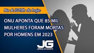 ONU aponta que 85 mil mulheres foram mortas por homens em 2023  – Jornal da Gazeta – 25/11/2024