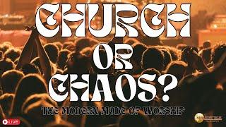 Church or Chaos? - The state of Modern Worship