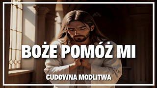 Modlitwa o pomoc Bożą | Boże pomóż mi proszę o Cudowną Modlitwę