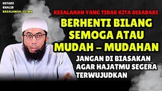 Berhenti Bilang Semoga Atau Mudah - Mudahan Pada Saat Berdoa | Ustadz Khalid Basalamah